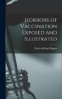 Horrors of Vaccination Exposed and Illustrated - Book