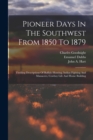Pioneer Days In The Southwest From 1850 To 1879 : Thrilling Descriptions Of Buffalo Hunting, Indian Fighting And Massacres, Cowboy Life And Home Building - Book