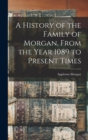 A History of the Family of Morgan, From the Year 1089 to Present Times - Book