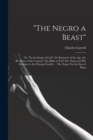 "The Negro a Beast"; or, "In the Image of God"; the Reasoner of the age, the Revelator of the Century! The Bible as it is! The Negro and his Relation to the Human Family! ... The Negro not the son of - Book