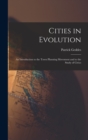 Cities in Evolution : An Introduction to the Town Planning Movement and to the Study of Civics - Book