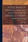 A Text-Book of Mining Geology for the Use of Mining Students and Miners - Book