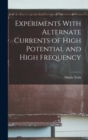 Experiments With Alternate Currents of High Potential and High Frequency - Book