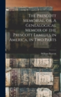 The Prescott Memorial, or, A Genealogical Memoir of the Prescott Families in America, in two Parts - Book