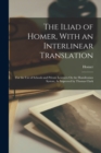 The Iliad of Homer, With an Interlinear Translation : For the Use of Schools and Private Learners On the Hamiltonian System, As Improved by Thomas Clark - Book