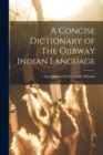A Concise Dictionary of The Ojibway Indian Language - Book
