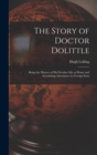 The Story of Doctor Dolittle : Being the History of His Peculiar Life at Home and Astonishing Adventures in Foreign Parts - Book