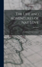 The Life and Adventures of Nat Love : Atlantic Classics, Second Series - Book