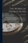 The Works of George Silver : Comprising "Paradoxes of Defence" [Printed in 1599 and Now Reprinted] and "Bref Instructions Vpo My Paradoxes of Defence" [Printed for the First Time From the Ms. in the B - Book