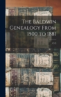 The Baldwin Genealogy From 1500 to 1881 - Book