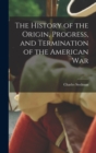 The History of the Origin, Progress, and Termination of the American War - Book