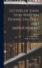 Letters of John Huss Written During His Exile and Imprisonment - Book