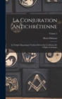 La conjuration antichretienne : le temple maconnique voulant s'elever sur les ruines de l'Eglise Catholique; Volume 2 - Book