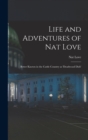 Life and Adventures of Nat Love; Better Known in the Cattle Country as 'Deadwood Dick' - Book