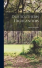 Our Southern Highlanders - Book