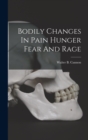 Bodily Changes In Pain Hunger Fear And Rage - Book