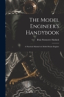 The Model Engineer's Handybook : A Practical Manual on Model Steam Engines - Book