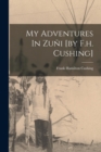 My Adventures In Zuni [by F.h. Cushing] - Book