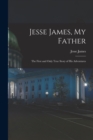 Jesse James, My Father : The First and Only True Story of His Adventures - Book