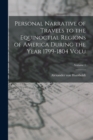 Personal Narrative of Travels to the Equinoctial Regions of America During the Year 1799-1804 Volu; Volume 1 - Book