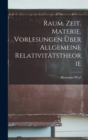 Raum. Zeit. Materie. Vorlesungen uber allgemeine Relativitatstheorie - Book