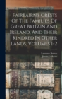 Fairbairn's Crests Of The Families Of Great Britain And Ireland, And Their Kindred In Other Lands, Volumes 1-2 - Book