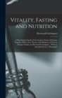 Vitality, Fasting and Nutrition; a Physiological Study of the Curative Power of Fasting, Together With a new Theory of the Relation of Food to Human Vitality, by Hereward Carrington... With an Introdu - Book