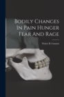 Bodily Changes In Pain Hunger Fear And Rage - Book