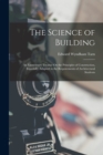The Science of Building : An Elementary Treatise On the Principles of Construction, Especially Adapted to the Requirements of Architectural Students - Book