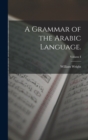 A Grammar of the Arabic Language.; Volume I - Book