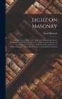 Light On Masonry : A Collection of All the Most Important Documents On the Subject of Speculative Free Masonry: Embracing the Reports of the Western Committees in Relation to the Abduction of William - Book