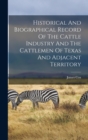 Historical And Biographical Record Of The Cattle Industry And The Cattlemen Of Texas And Adjacent Territory - Book