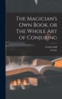 The Magician's Own Book, or The Whole Art of Conjuring - Book