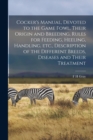 Cocker's Manual, Devoted to the Game Fowl, Their Origin and Breeding, Rules for Feeding, Heeling, Handling, etc., Description of the Different Breeds, Diseases and Their Treatment - Book