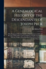 A Genealogical History of the Descendants of Joseph Peck : Who Emigrated With His Family to This Country in 1638; and Records of His Father's and Grandfather's Families in England; With the Pedigree E - Book