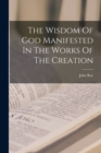 The Wisdom Of God Manifested In The Works Of The Creation - Book