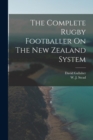 The Complete Rugby Footballer On The New Zealand System - Book