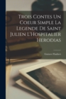 Trois Contes un Coeur Simple La Legende De Saint Julien L'Hospitalier Herodias - Book