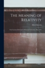 The Meaning of Relativity : Four Lectures Delivered at Princeton University, May, 1921 - Book