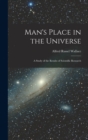 Man's Place in the Universe : A Study of the Results of Scientific Research - Book