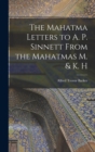 The Mahatma Letters to A. P. Sinnett From the Mahatmas M. & K. H - Book