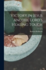 Victory in Jesus Andthe Lord's Healing Touch - Book