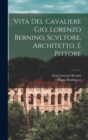 Vita Del Cavaliere Gio. Lorenzo Bernino, Scvltore, Architetto, E Pittore - Book