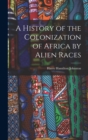 A History of the Colonization of Africa by Alien Races - Book