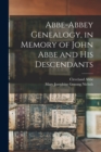 Abbe-Abbey Genealogy, in Memory of John Abbe and his Descendants - Book