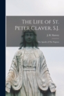 The Life of St. Peter Claver, S.J. : The Apostle of The Negroes - Book