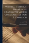 Wilhelm Gesenius' Hebraische Grammatik Vollig Umgearbeitet Von E. Kautzsch - Book