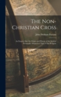 The Non-Christian Cross : An Enquiry into the Origin and History of the Symbol Eventually Adopted as That of Our Religion - Book