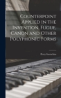 Counterpoint Applied in the Invention, Fugue, Canon and Other Polyphonic Forms - Book