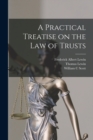 A Practical Treatise on the law of Trusts - Book